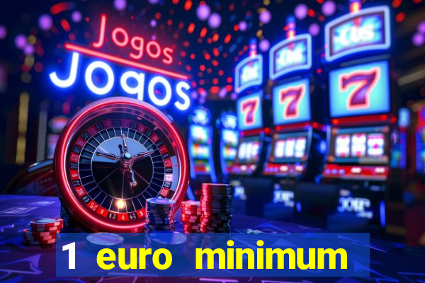 1 euro minimum deposit casino