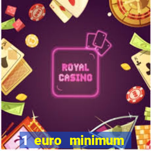 1 euro minimum deposit casino