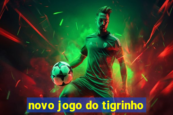 novo jogo do tigrinho