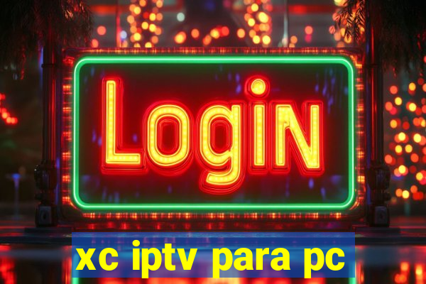 xc iptv para pc