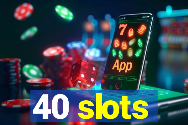 40 slots