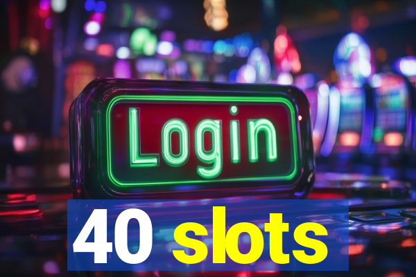 40 slots