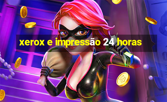 xerox e impressão 24 horas