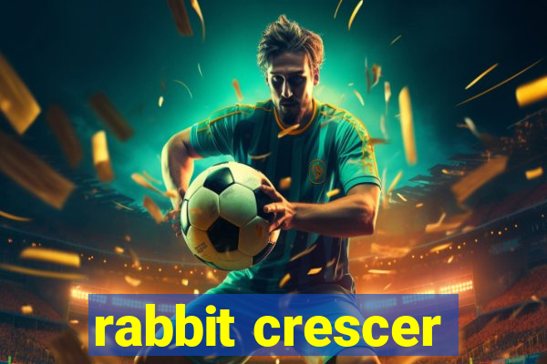 rabbit crescer