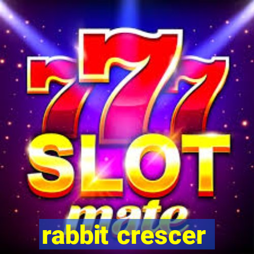 rabbit crescer