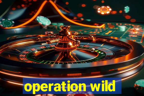 operation wild