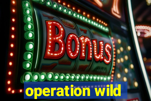 operation wild