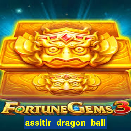 assitir dragon ball z dublado