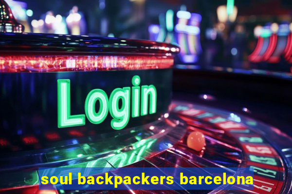 soul backpackers barcelona