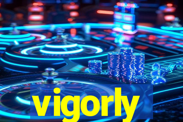 vigorly