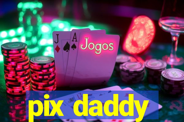 pix daddy