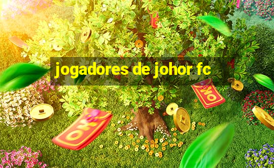 jogadores de johor fc