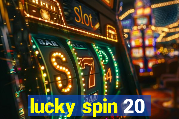 lucky spin 20