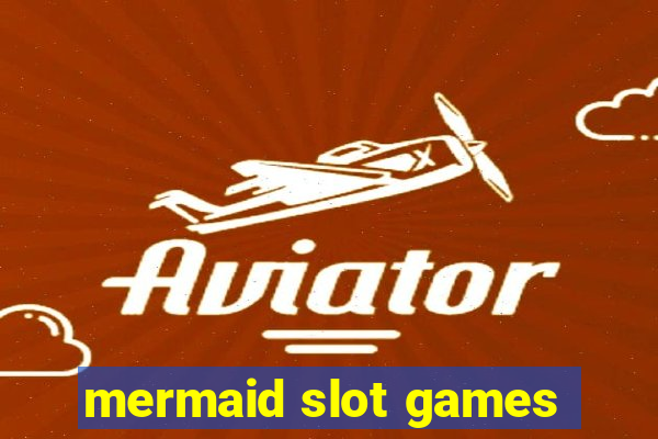 mermaid slot games