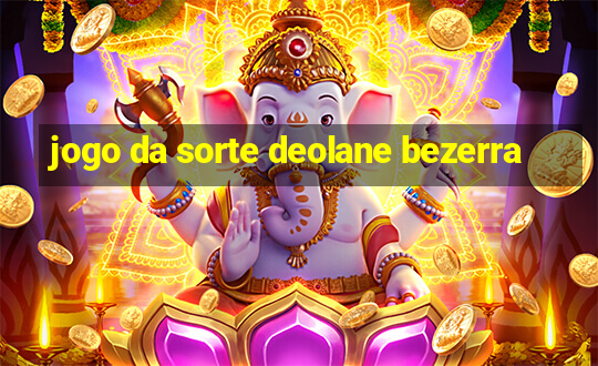 jogo da sorte deolane bezerra