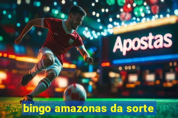 bingo amazonas da sorte