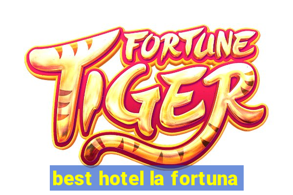 best hotel la fortuna