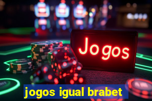 jogos igual brabet