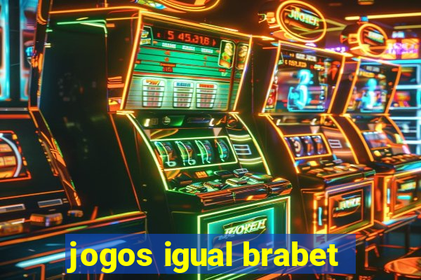 jogos igual brabet