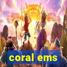 coral ems