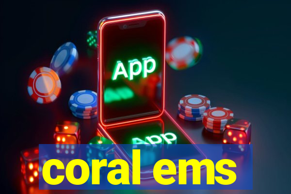 coral ems