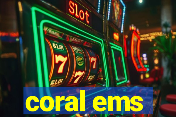 coral ems