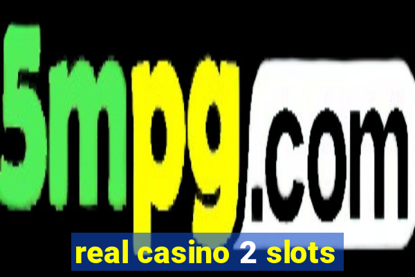 real casino 2 slots