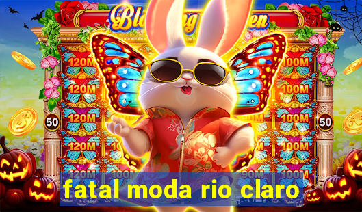 fatal moda rio claro