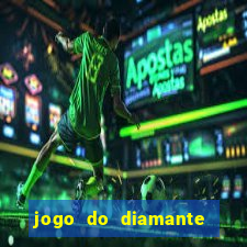 jogo do diamante para ganhar dinheiro