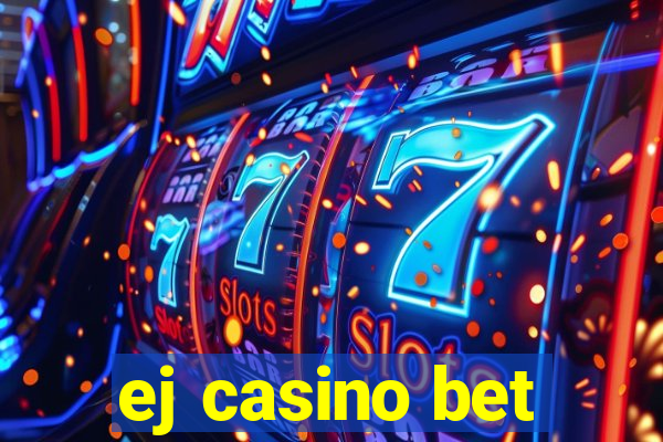 ej casino bet