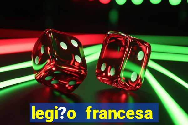 legi?o francesa como entrar