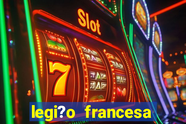 legi?o francesa como entrar