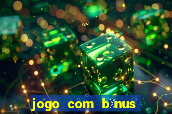 jogo com b么nus sem dep贸sito