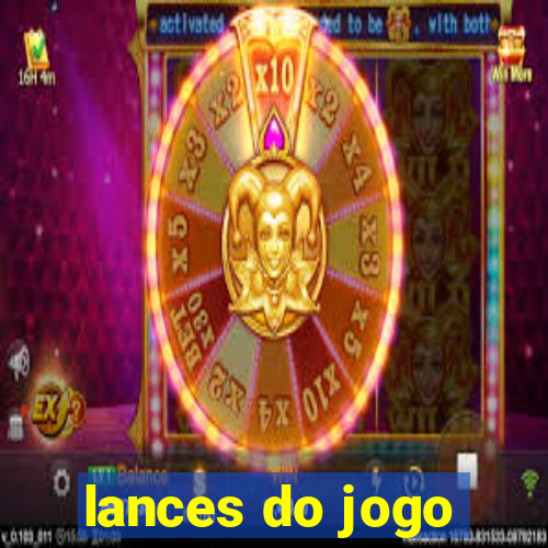 lances do jogo