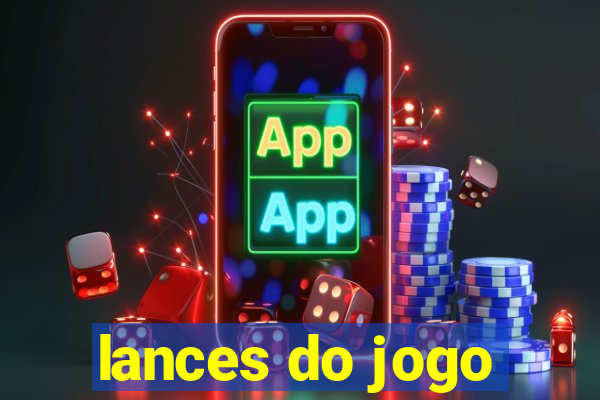 lances do jogo