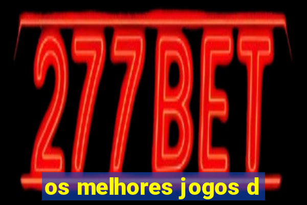 os melhores jogos d