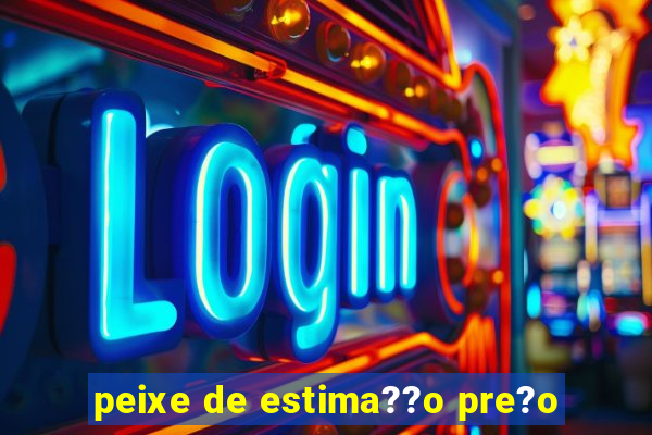 peixe de estima??o pre?o