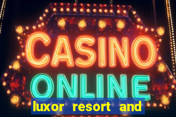 luxor resort and casino hotel