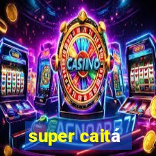 super caitá