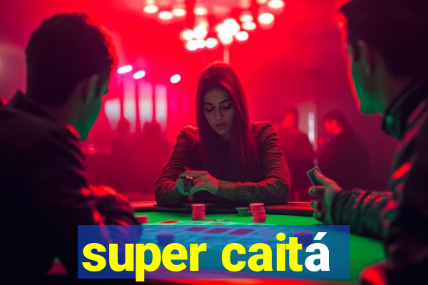 super caitá