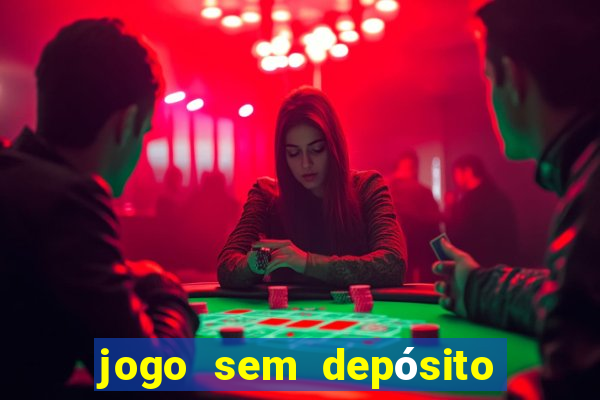 jogo sem depósito para ganhar dinheiro