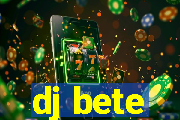 dj bete