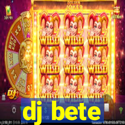 dj bete