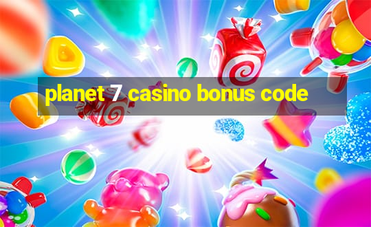 planet 7 casino bonus code