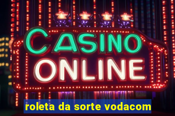 roleta da sorte vodacom