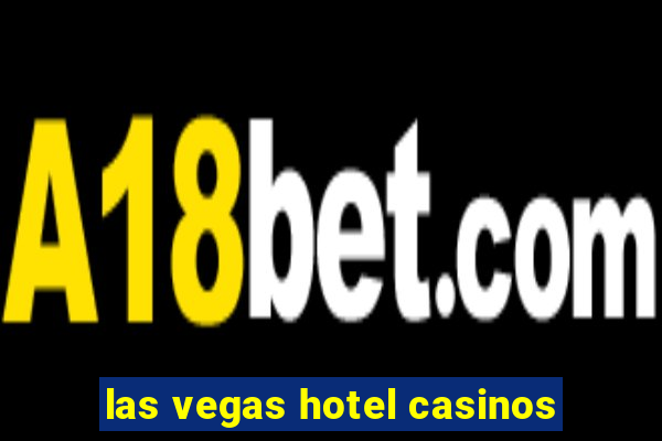 las vegas hotel casinos