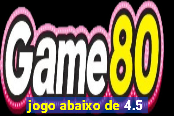 jogo abaixo de 4.5