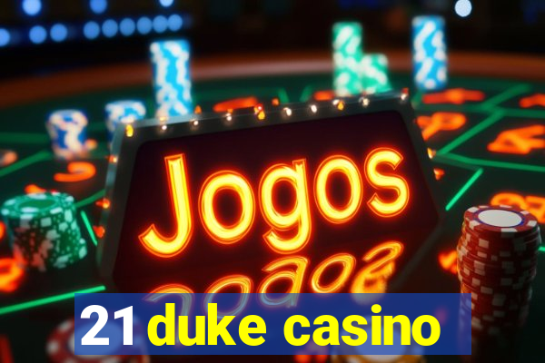 21 duke casino