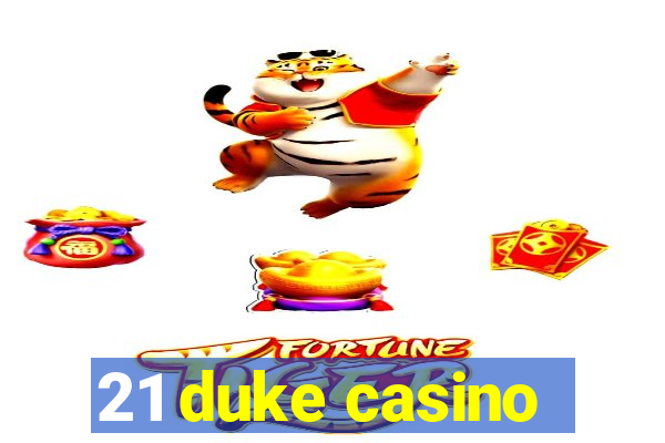 21 duke casino