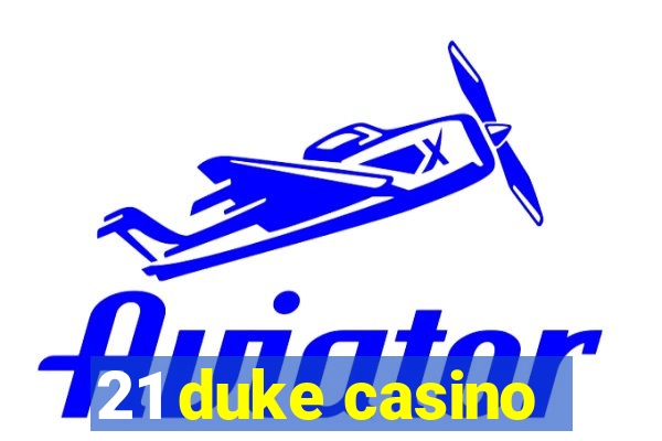 21 duke casino